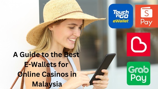 A Guide to the Best E-Wallets for Online Casinos in Malaysia