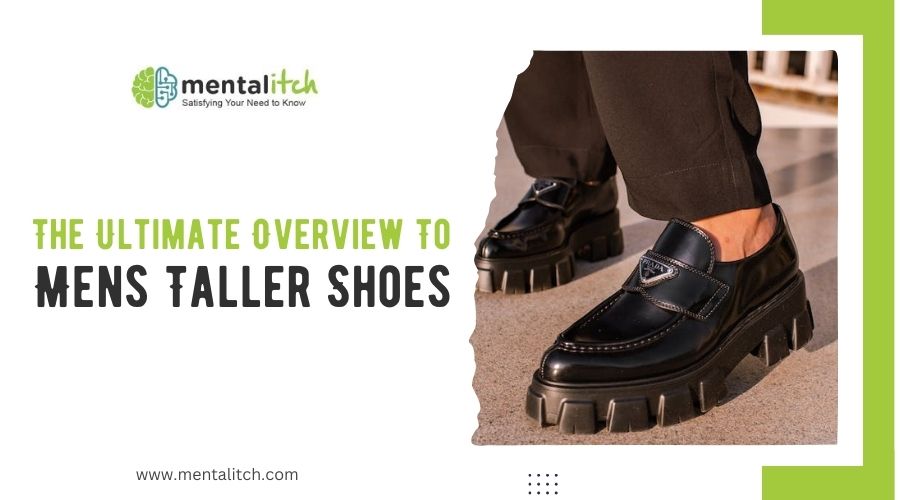 The Ultimate Overview To Mens Taller Shoes