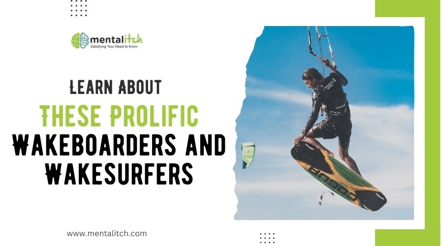 Learn About These Prolific Wakeboarders and Wakesurfers
