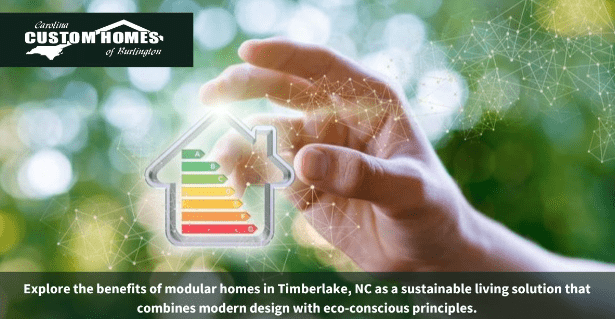 Why Choose Modular Homes in Timberlake, NC for Your Sustainable Living Journey