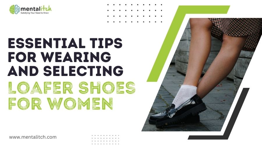 Essential Tips for Wearing and Selecting Loafer Shoes for Women