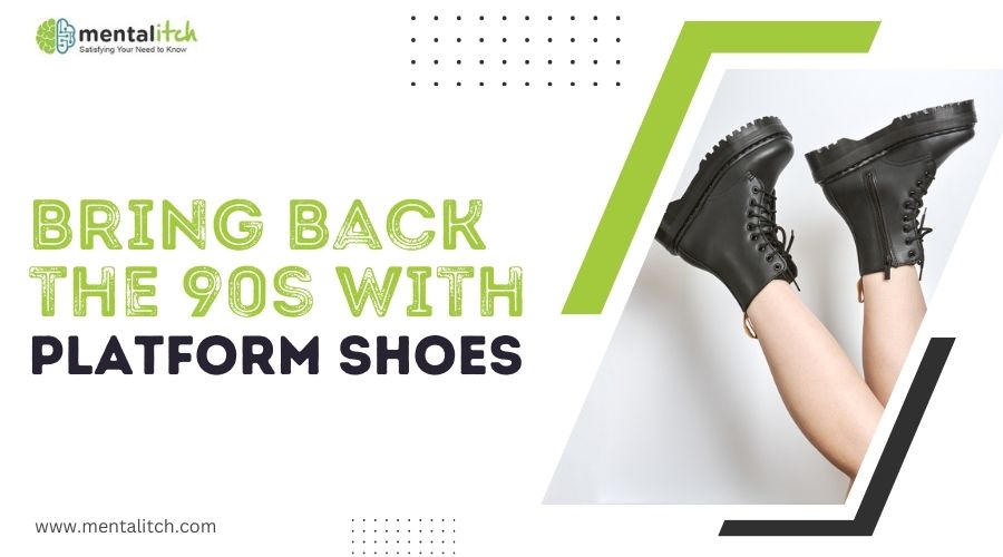 Bring Back the 90s With Platform Shoes