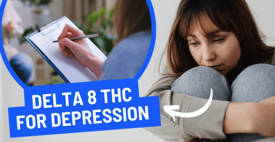 Delta 8 THC for Depression to let you Enjoy the Life you Deserve