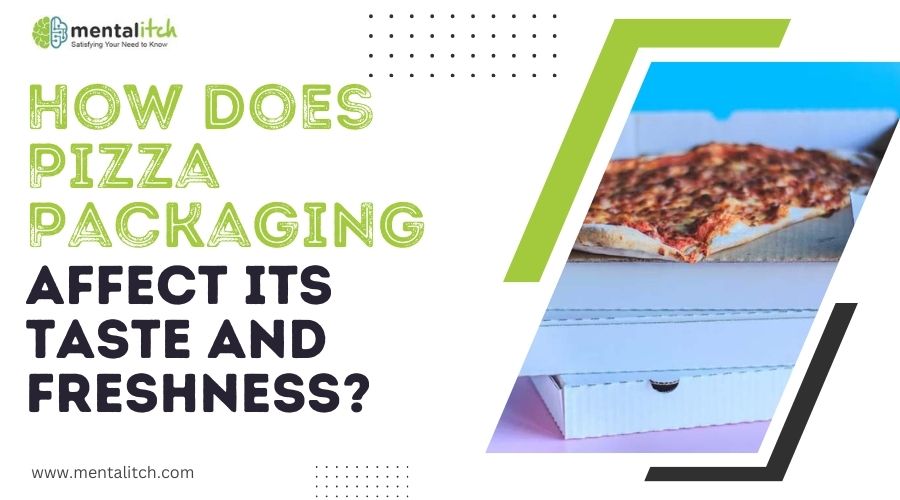 How Does Pizza Packaging Affect Its Taste and Freshness?