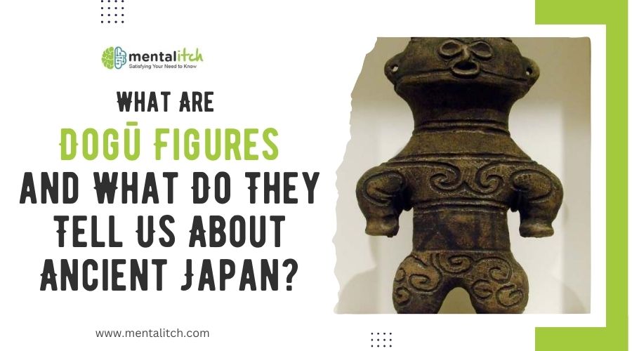 What Are Dogū Figures and What Do They Tell Us About Ancient Japan?