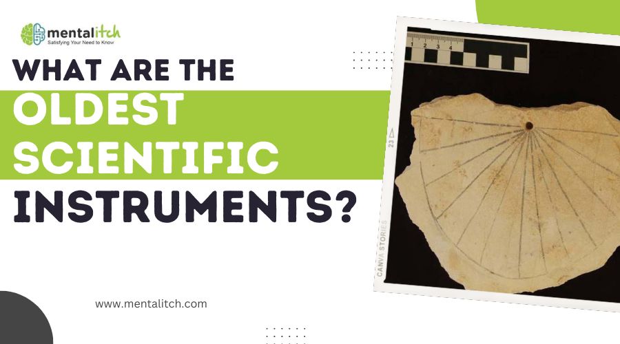 What Are the Oldest Scientific Instruments?