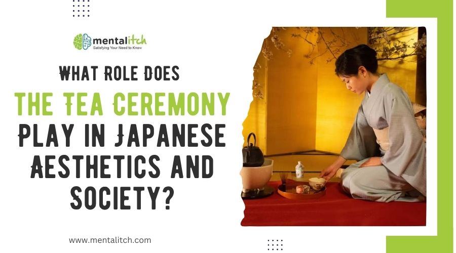 What Role Does the Tea Ceremony Play in Japanese Aesthetics and Society?