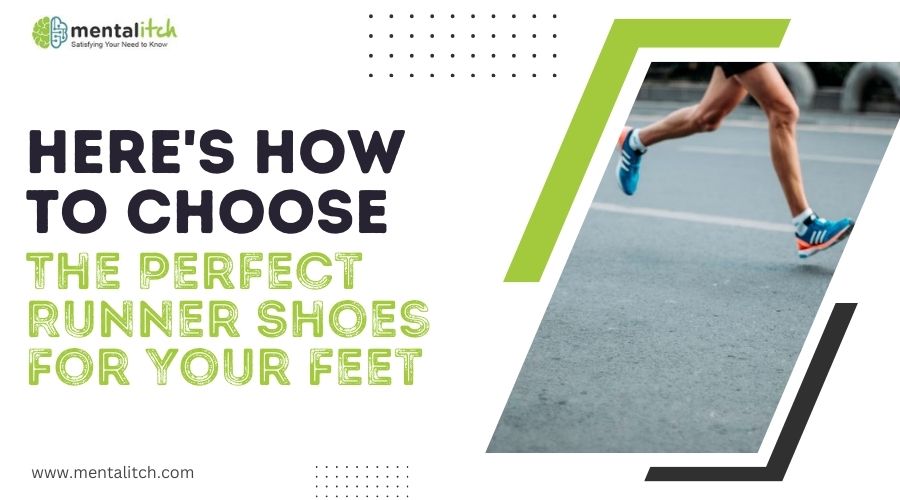 Here's How To Choose The Perfect Runner Shoes For Your Feet