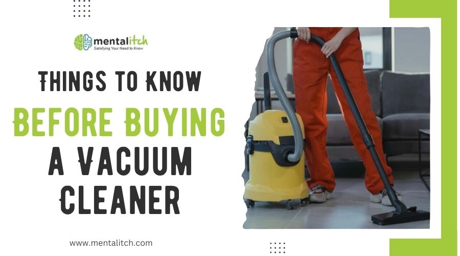 Things to Know Before Buying a Vacuum Cleaner