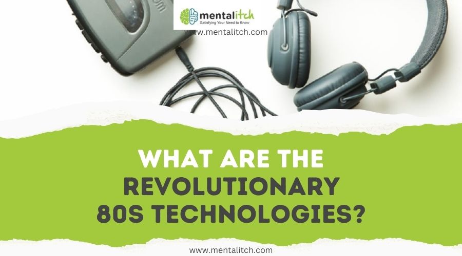 What are the Revolutionary 80s Technologies?